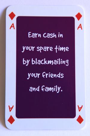 Playing Card Ace of diamonds reads: Earn cash in your spare time by blackmailing your friends and family